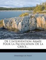 De L'intervention Armée Pour La Pacification De La Grèce... 1247640116 Book Cover