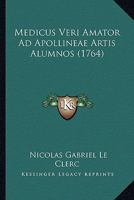 Medicus Veri Amator Ad Apollineae Artis Alumnos... 1166599302 Book Cover