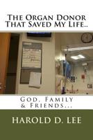 The Organ Donor That Saved My Life. . : God, Family and Friends... 1729537715 Book Cover