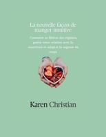 LA NOUVELLE FAÇON DE MANGER INTUITIVE: Comment se libérer des régimes, guérir votre relation avec la nourriture et adopter la sagesse du corps (French Edition) B0FDKFCRQS Book Cover