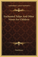 Enchanted Tulips And Other Verses For Children 1419117769 Book Cover