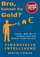 Bro, kannst Du Geld? Teenager Edition: Lerne was Du in Schule und von Eltern nicht lernst: Finanzielle Intelligenz (German Edition) 369571929X Book Cover