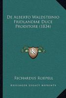 De Alberto Waldsteinio Fridlandiae Duce Proditore (1834) 116742087X Book Cover