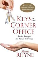 Keys to the Corner Office: Success Strategies for Women by Women 0984556346 Book Cover