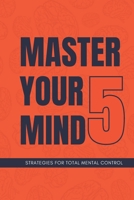Master Your Mind: 5 Strategies for Total Mental Control B0CLYL4VPX Book Cover