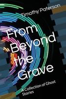 From Beyond the Grave: A Collection of Ghost Stories 1718006608 Book Cover