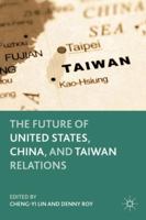 The Future of United States, China, and Taiwan Relations 0230112781 Book Cover