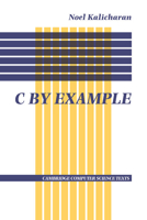 C by Example (Cambridge Computer Science Texts) 0521456509 Book Cover