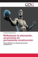 Reflexionar la educación, un proceso en permanente construcción: Hacia efectivos y eficaces procesos académicos 6202129638 Book Cover