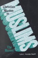 Christian Mission to Muslims: The Record : Anglican and Reformed Approaches in India and the Near East, 1800-1938 ([The William Carey Library series on Islamic studies]) 0878083200 Book Cover