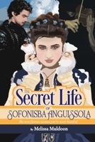 The Secret Life of Sofonisba Anguissola: The most famous woman you've never heard of 1735176419 Book Cover