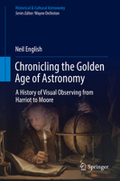 Chronicling the Golden Age of Astronomy: A History of Visual Observing from Harriot to Moore 3319977067 Book Cover