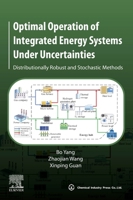 Optimal Operation of Integrated Energy Systems Under Uncertainties: Distributionally Robust and Stochastic Methods 0443141223 Book Cover