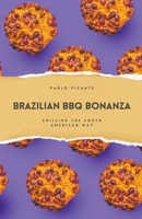 Brazilian BBQ Bonanza: Grilling the South American Way B0CWJP5FCP Book Cover