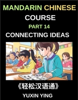 Mandarin Chinese Course (Part 14)- Connecting Ideas in Chinese, Mastering Conjunctions, Complex Sentences, and Fluent Communication for Speaking, Writing, and Academic Success B0GTC9NP3J Book Cover