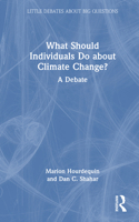 What Should Individuals Do About Climate Change?: A Debate (Little Debates about Big Questions) 0367704552 Book Cover