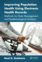 Improving Population Health Using Electronic Health Records: Methods for Data Management and Epidemiological Analysis 1498759106 Book Cover