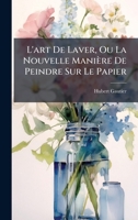 L'art De Laver, Ou La Nouvelle Manière De Peindre Sur Le Papier (French Edition) B0FKHDBZXD Book Cover