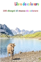 Libro da colorare 100 disegni di mucca da colorare: un buon libro di dimensioni 6 x 9 pollici per hobby, divertimento, intrattenimento e colorazione ... adulto, uomo e donna (Italian Edition) B08KH3TDTT Book Cover