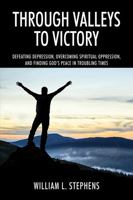 Through Valleys to Victory : Defeating Depression, Overcoming Spiritual Oppression, and Finding God's Peace in Troubling Times 197722878X Book Cover