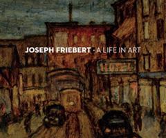 Joseph Friebert: A Life in Art 0999438816 Book Cover