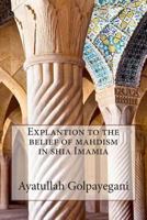 Explantion to the belief of mahdism in shia Imamia 1502824272 Book Cover