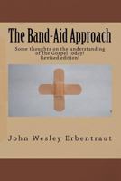 The Band-Aid Approach: Some thoughts on the understanding of the Gospel today! 1533626936 Book Cover
