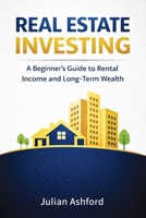 Real Estate Investing: A Beginner's Guide to Rental Income and Long-Term Wealth 1807650456 Book Cover