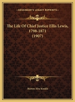 The Life Of Chief Justice Ellis Lewis, 1798-1871 1165117215 Book Cover