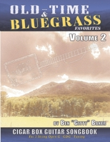 Old-Time & Bluegrass Favorites Cigar Box Guitar Songbook - Volume 2: 65 More Beloved Traditional Songs Arranged For 3-string Cigar Box Guitars B084DG2WD5 Book Cover