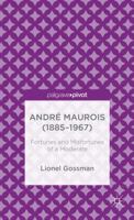 Andr� Maurois (1885-1967): Fortunes and Misfortunes of a Moderate 1137402695 Book Cover