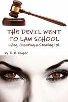 The Devil Went to Law School: Lying, Cheating & Stealing 101 0557586100 Book Cover