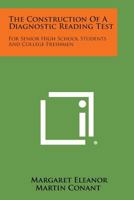 Construction of a Diagnostic Reading Test for Senior High School Students and College Freshman (Columbia Univ Teach Cllg Cntribtns to Educ No 861) 1258553953 Book Cover