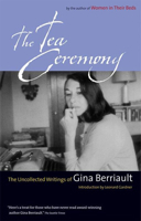 The Tea Ceremony: The Uncollected Writings of Gina Berriault 1593760043 Book Cover