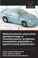 Wykorzystanie algorytmu genetycznego w rozwiązywaniu problemu trasowania pojazdów o ograniczonej pojemności 6209352758 Book Cover