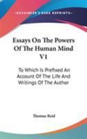 Essays On The Powers Of The Human Mind, Volume 1 1163640883 Book Cover