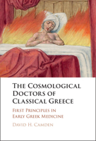 The Cosmological Doctors of Classical Greece: First Principles in Early Greek Medicine 1009202995 Book Cover