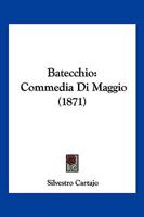 Batecchio: Commedia Di Maggio (1871) 1161021728 Book Cover