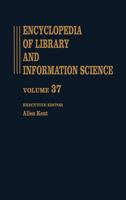 Encyclopedia of Library and Information Science: Volume 37 - Supplement 2: Alabama. University of Alabama Graduate School of Library Science to Universal Bibliographic Control 0824720377 Book Cover