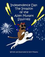 Independence Day: The Invasion of the Alien Mutant Squirrels 171707765X Book Cover