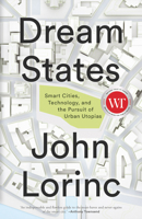 Dream States: Smart Cities, Technology, and the Pursuit of Urban Utopias 1552454282 Book Cover