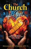 The Church That Heals: Simple Strategies for Cultivating Emotional Safety in Your Ministry B0CFH7PD6P Book Cover