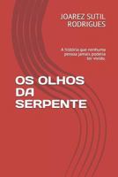 OS OLHOS DA SERPENTE: A história que nenhuma pessoa jamais poderia ter vivido. (Portuguese Edition) 1090342047 Book Cover