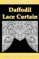 Daffodil Lace Curtain Filet Crochet Pattern: Complete Instructions and Chart 1493564161 Book Cover