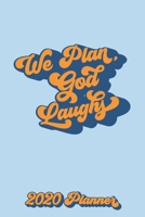 We Plan, God Laughs 2020 Planner : Including Pithy Quotes from God, (if God Has a Slightly Snarky Sense of Humor. ) 1657787680 Book Cover