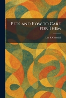 Pets and How to Care for Them 102546429X Book Cover
