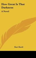How Great Is That Darkness: A Novel 0548440999 Book Cover