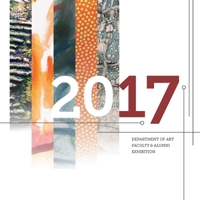 2017 Department of Art Faculty & Alumni Exhibition 138716886X Book Cover