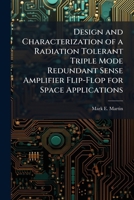 Design and Characterization of a Radiation Tolerant Triple Mode Redundant Sense Amplifier Flip-Flop for Space Applications 1249596149 Book Cover