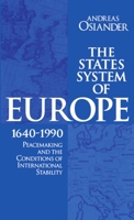 The States System of Europe, 1640-1990: Peacemaking and the Conditions of International Stability 019827887X Book Cover